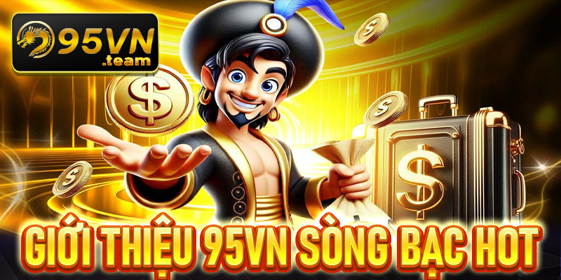 Giới thiệu 95VN sòng bạc được ưa chuộng nhất năm 2025